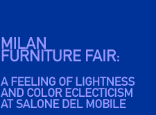 MILAN FURNITURE FAIR: A feeling of lightness and color eclecticism at Salone del Mobile